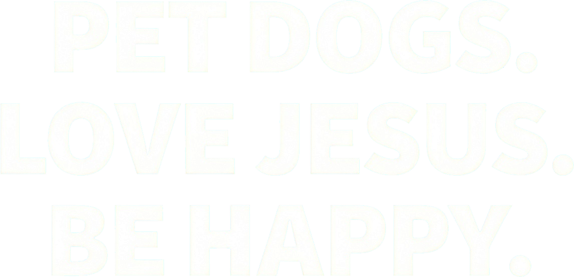 Dogs and Jesus Graphic | Faith Dog Lover Gift | Be Happy Christian Design